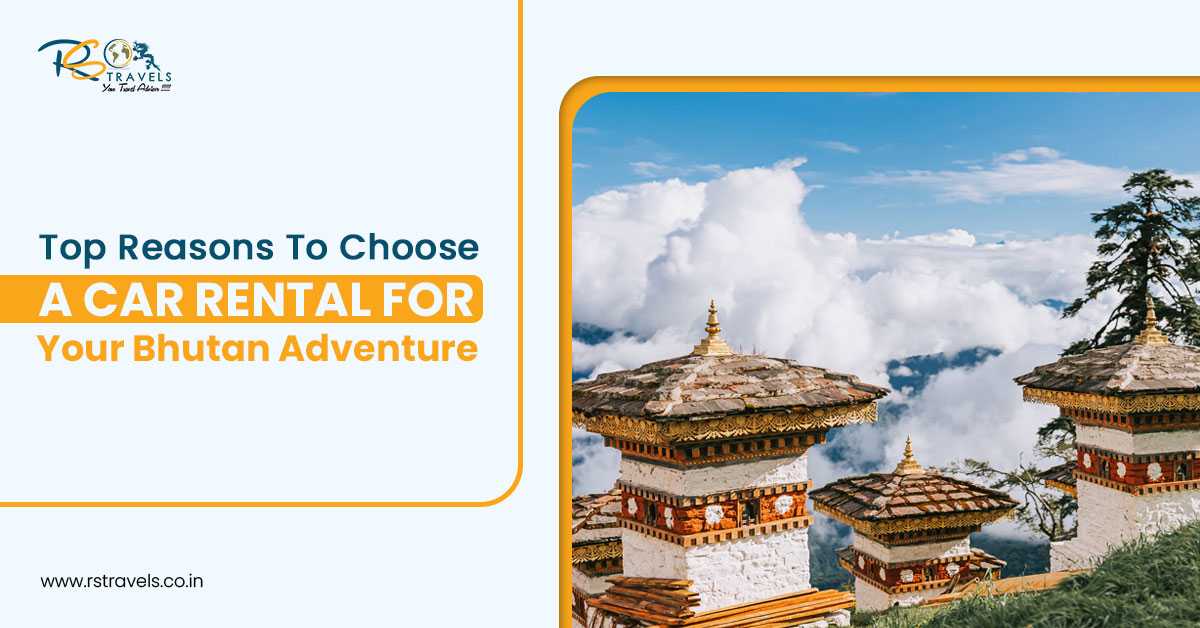 Top Reasons to Choose a Car Rental for Your Bhutan Adventure